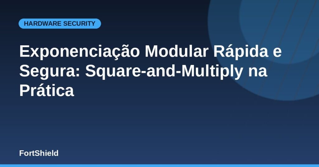 Exponenciação Modular Rápida e Segura: Square-and-Multiply na Prática