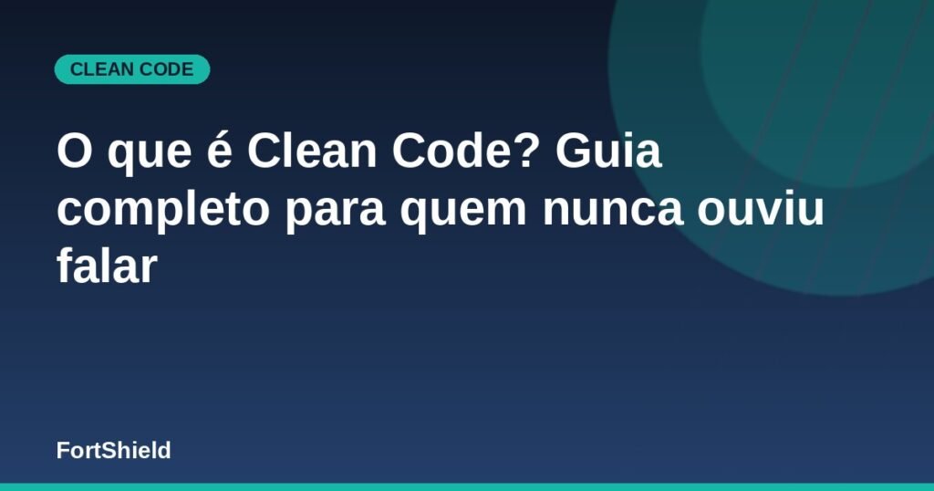 O que é Clean Code? Guia completo para quem nunca ouviu falar