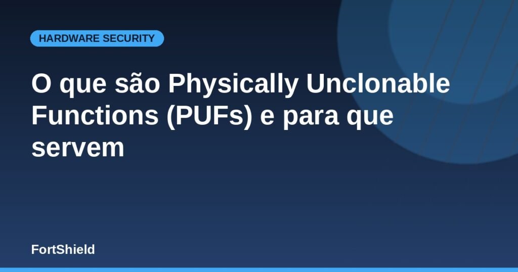 O que são Physically Unclonable Functions (PUFs) e para que servem