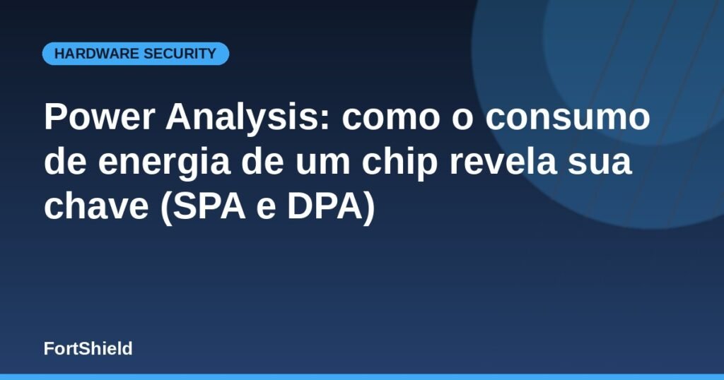 Power Analysis: como o consumo de energia de um chip revela sua chave (SPA e DPA)