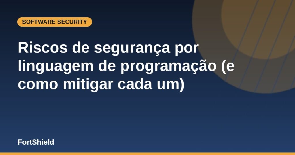 Riscos de segurança por linguagem de programação (e como mitigar cada um)