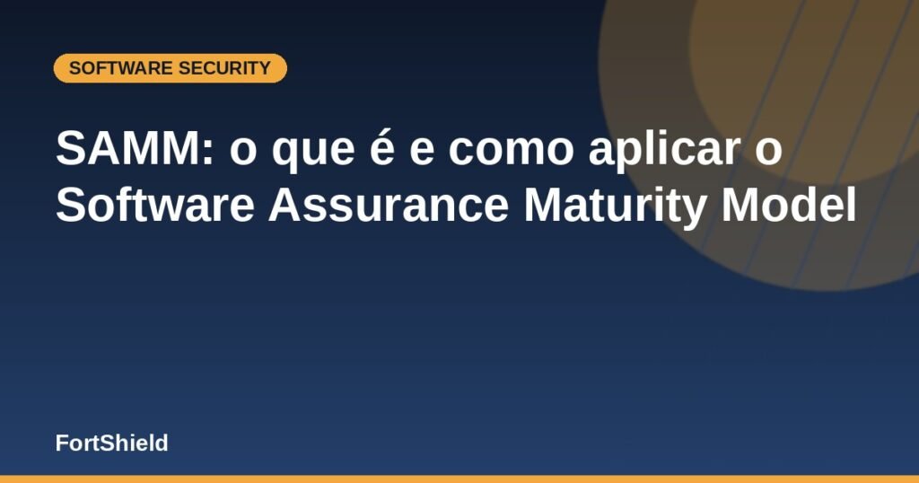SAMM: o que é e como aplicar o Software Assurance Maturity Model