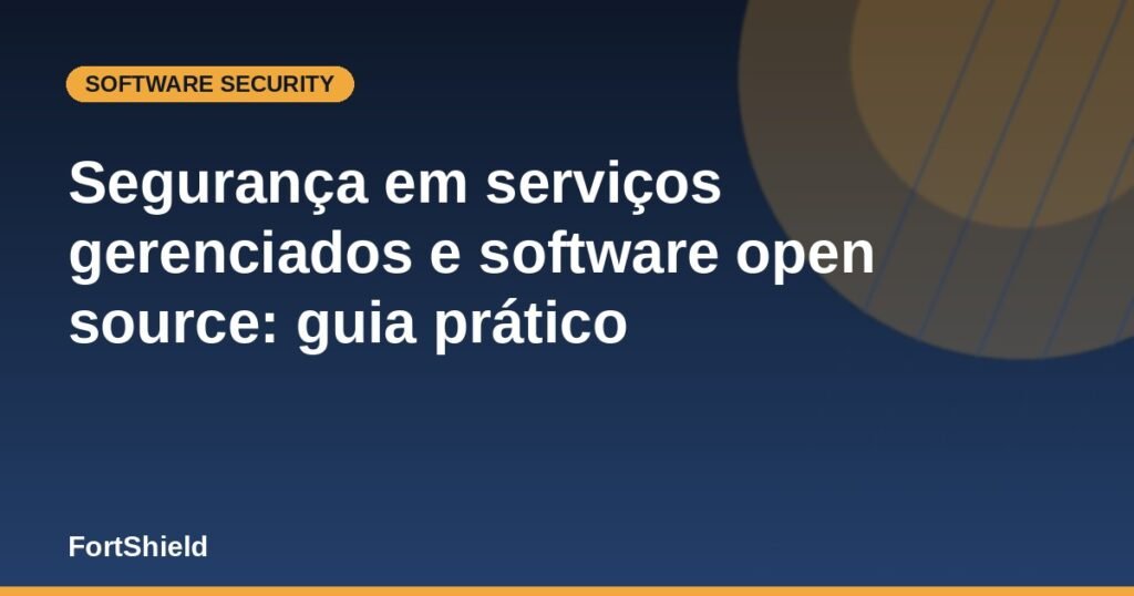 Segurança em serviços gerenciados e software open source: guia prático