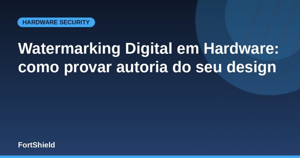 Watermarking Digital em Hardware: como provar autoria do seu design