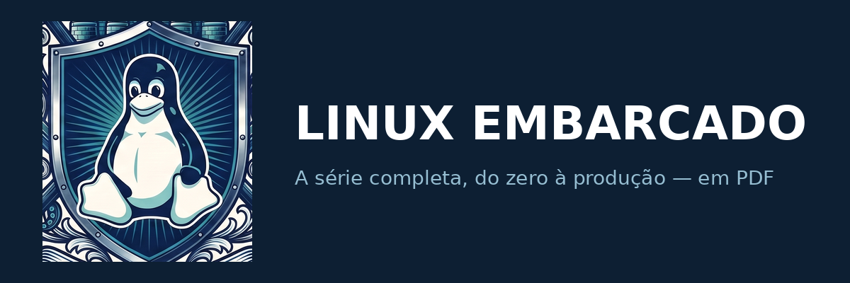Linux Embarcado — a série completa, do zero à produção